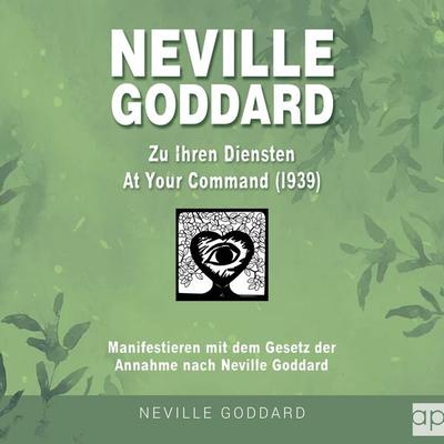 Neville Goddard - Zu Ihren Diensten (At Your Command 1939) - Fabio Mantegna, Audio, 9783987470240