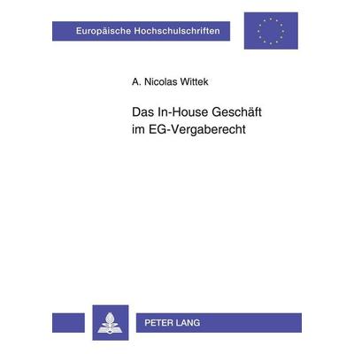 Das In-House Geschäft im EG-Vergaberecht, Taschenbuch von Alexander Nicolas Wittek, Peter Lang GmbH, Internationaler Verlag der Wissenschaften,