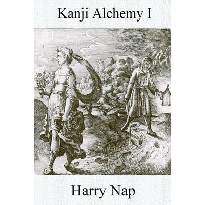 Kanji Alchemy I, Taschenbuch von Harry Nap, Kanji Alchemy, 978-0-9941964-6-0