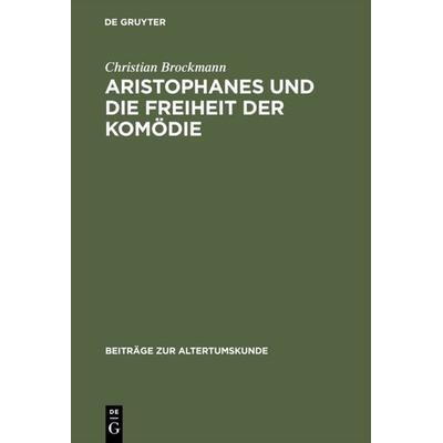 Aristophanes und die Freiheit der Komödie, Gebundene Ausgabe von Christian Brockmann, De Gruyter, 978-3-598-77729-5