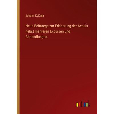 Neue Beitraege zur Erklaerung der Aeneis nebst mehreren Excursen und Abhandlungen, Taschenbuch von Johann Kví¿ala, Outlook, 978-3-368-39376-2