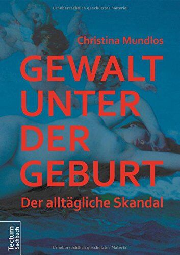 Christina Mundlos - Gewalt unter der Geburt: Der alltägliche Skandal - Preis vom 04.10.2026 03:51:26 h