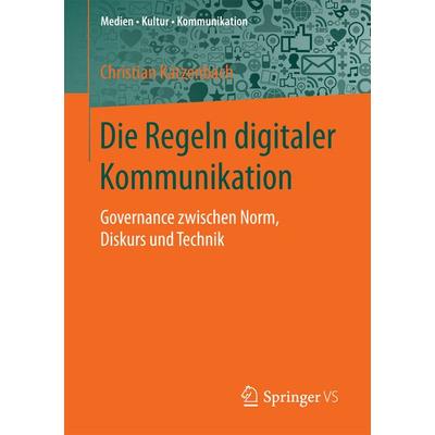 Die Regeln digitaler Kommunikation, Taschenbuch von Christian Katzenbach, Springer Fachmedien Wiesbaden GmbH, 978-3-658-19336-2