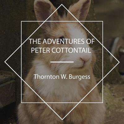 The Adventures of Peter Cottontail - Thornton W. Burgess, Audio, 4067248925737