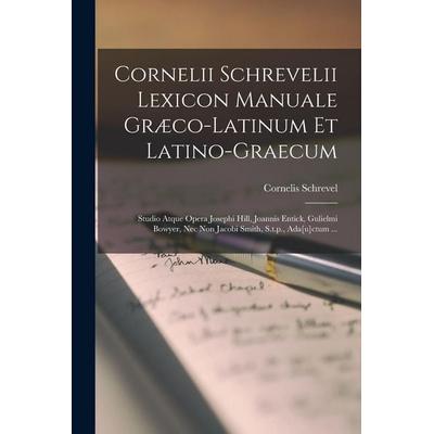 Cornelii Schrevelii Lexicon Manuale Græco-latinum Et Latino-graecum, Taschenbuch von Cornelis Schrevel, Creative Media Partners, LLC,