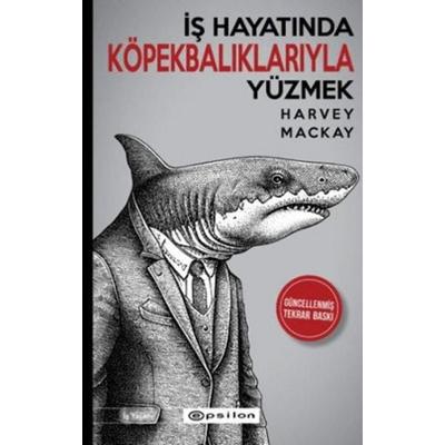 Is Hayatinda Köpek Baliklariyla Yüzmek, Taschenbuch von Harvey Mackay, Epsilon Yayinevi, 978-975-331-007-9
