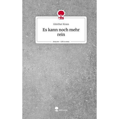 Es kann noch mehr rein. Life is a Story - story.one, Gebundene Ausgabe von Günther Krass, Storylution, 978-3-7115-6917-2