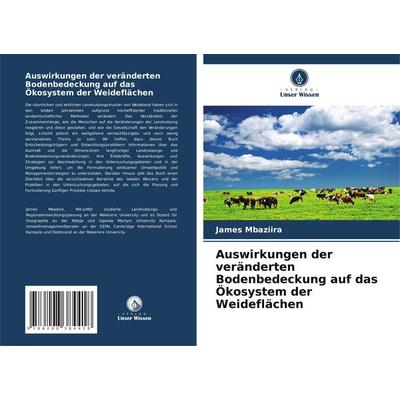 Auswirkungen der veränderten Bodenbedeckung auf das Ökosystem der Weideflächen, Taschenbuch von James Mbaziira, Verlag Unser Wissen, 978-620-8-38441-8