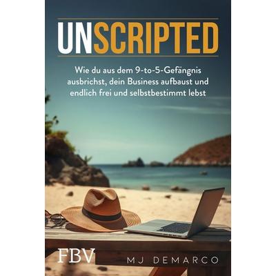 Unscripted, Taschenbuch von MJ DeMarco, Finanzbuch Verlag, 978-3-95972-817-1
