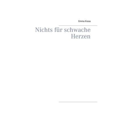 Nichts für schwache Herzen, Taschenbuch von Emma Kress, BoD – Books on Demand, 978-3-7528-3609-7