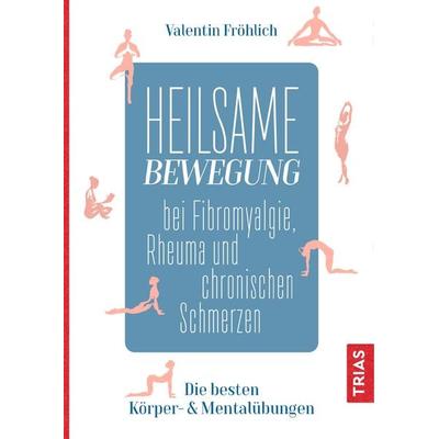 Heilsame Bewegung bei Fibromyalgie, Rheuma und chronischen Schmerzen, Taschenbuch von Valentin Fröhlich, TRIAS, 978-3-432-11378-4