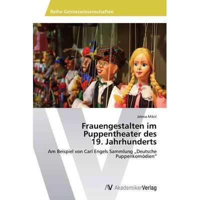 Frauengestalten im Puppentheater des 19. Jahrhunderts, Taschenbuch von Jelena Miki¿, AV Akademikerverlag, 978-3-639-78819-8
