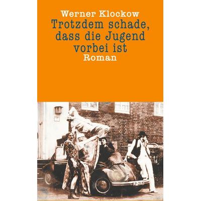 Trotzdem schade, dass die Jugend vorbei ist, Taschenbuch von Werner Klockow, BoD – Books on Demand, 978-3-7494-8022-7