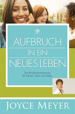 Joyce Meyer - Aufbruch in ein neues Leben: Die Runderneuerung für Körper, Geist und Seele - Preis vom 04.10.2026 03:51:26 h