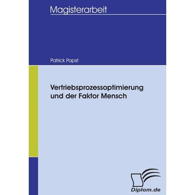 Vertriebsprozessoptimierung und der Faktor Mensch, Taschenbuch von Patrick Papst, Diplomica Verlag GmbH, 978-3-8366-5426-5