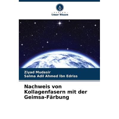 Nachweis von Kollagenfasern mit der Geimsa-Färbung, Taschenbuch von Ziyad Mudasir,Salma Adil Ahmed Ibn Edriss, Verlag Unser Wissen, 978-620-7-17417-1