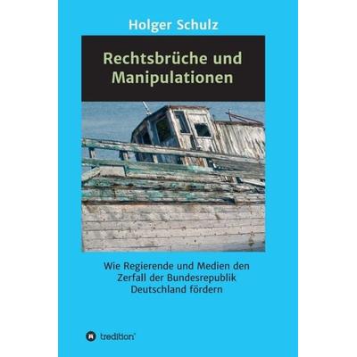 Rechtsbrüche und Manipulationen, Gebundene Ausgabe von Holger Schulz, Tredition, 978-3-7469-1193-9