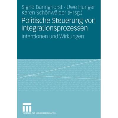 Politische Steuerung von Integrationsprozessen, Taschenbuch von Sigrid Baringhorst,Uwe Hunger,Karen Schönwälder, VS Verlag für Sozialwissenschaften,