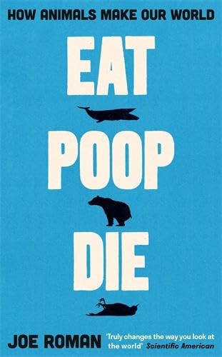 Joe Roman - Eat, Poop, Die: How Animals Make Our World - Preis vom 09.10.2026 07:28:09 h