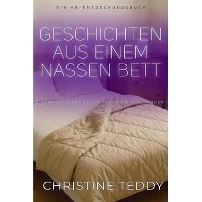 Geschichten aus einem nassen Bett, Taschenbuch von Christine Teddy, Independently Published