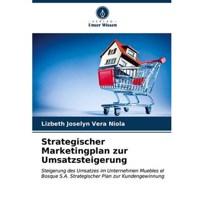 Strategischer Marketingplan zur Umsatzsteigerung, Taschenbuch von Lizbeth Joselyn Vera Niola, Verlag Unser Wissen, 978-620-6-56571-0