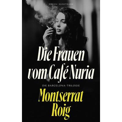 Die Frauen vom Café Núria, Gebundene Ausgabe von Montserrat Roig, Kunstmann, A, 978-3-95614-582-7