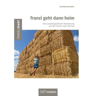 franzi geht dann heim, Taschenbuch von Franziska Dannheim, 360°medien - traveldiary, 978-3-947944-16-3
