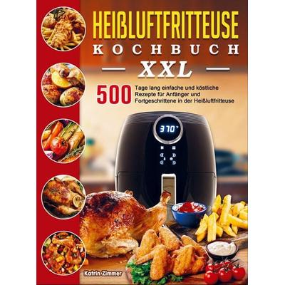 Heißluftfritteuse Kochbuch XXL, Taschenbuch von Katrin Zimmer, Bookmundo Direct, 978-94-036-6496-5