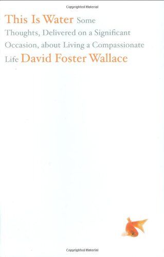 Wallace, David Foster - This Is Water: Some Thoughts, Delivered on a Significant Occasion, about Living a Compassionate Life - Preis vom 10.10.2026 11:48:34 h