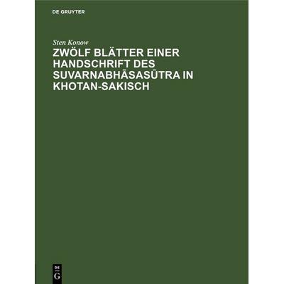 Zwölf Blätter einer Handschrift des Suvarnabhāsasūtra in Khotan-Sakisch, Gebundene Ausgabe von Sten Konow, De Gruyter, 978-3-11-250583-0