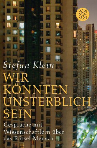 Stefan Klein - »Wir könnten unsterblich sein«: Gespräche mit Wissenschaftlern über das Rätsel Mensch - Preis vom 11.10.2026 03:10:56 h