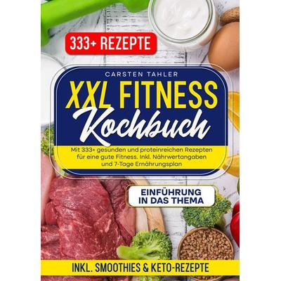 XXL Fitness Kochbuch, Taschenbuch von Carsten Thaler, Tredition, 978-3-384-36297-1