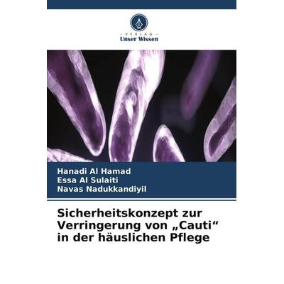 Sicherheitskonzept zur Verringerung von 'Cauti' in der häuslichen Pflege, Taschenbuch von Hanadi Al Hamad,Essa Al Sulaiti,Navas Nadukkandiyil, Verlag