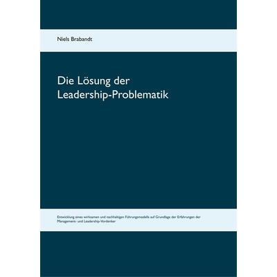 Die Lösung der Leadership-Problematik, Gebundene Ausgabe von Niels Brabandt, BoD – Books on Demand, 978-3-7431-4378-4
