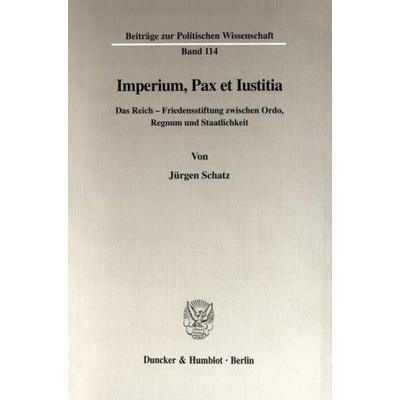 Imperium, Pax et Iustitia., Taschenbuch von Jürgen Schatz, Duncker & Humblot, 978-3-428-09720-3