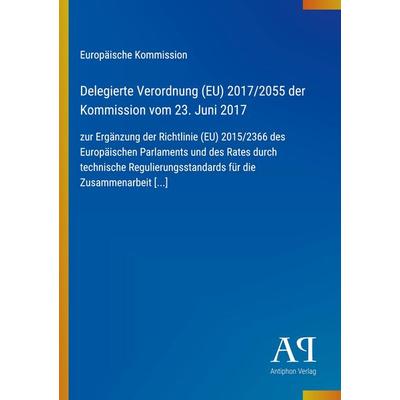 Delegierte Verordnung (EU) 2017/2055 der Kommission vom 23. Juni 2017, Taschenbuch von Europäische Kommission, Antiphon Verlag, 978-3-387-99725-5
