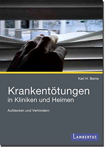 Beine, Karl H. - Krankentötungen in Kliniken und Heimen: Aufdecken und Verhindern - Preis vom 09.10.2026 07:28:09 h
