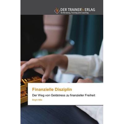 Finanzielle Disziplin, Taschenbuch von Bright Mills, Trainerverlag