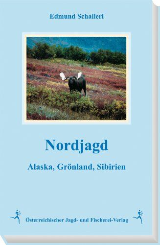 Edmund Schallerl - Nordjagd: Alaska, Grönland, Sibirien - Preis vom 09.10.2026 07:28:09 h