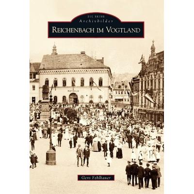 Reichenbach im Vogtland, Taschenbuch von Gero Fehlhauer, Sutton, 978-3-86680-415-9