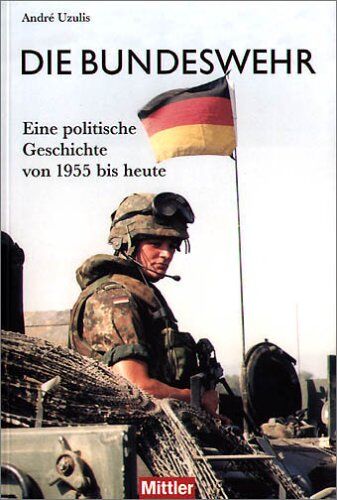 André Uzulis - Die Bundeswehr. Eine politische Geschichte von 1955 bis heute - Preis vom 18.10.2026 19:22:15 h
