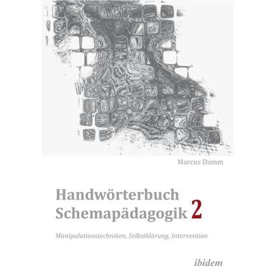 Handwörterbuch Schemapädagogik 2: Manipulationstechniken, Selbstklärung, Intervention, Taschenbuch von Marcus Damm, Ibidem, 978-3-8382-0240-2