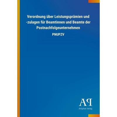 Verordnung über Leistungsprämien und -zulagen für Beamtinnen, Taschenbuch von Antiphon Verlag, Antiphon, 978-3-7314-2145-0