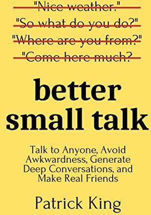 Patrick King - Better Small Talk: Talk to Anyone, Avoid Awkwardness, Generate Deep Conversations, and Make Real Friends (How to be More Likable and Charismatic, Band 5) - Preis vom 10.10.2026 11:48:34 h