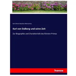 Karl von Dalberg und seine Zeit, Belletristik von Karl Olivier Beaulieu-Marconnay