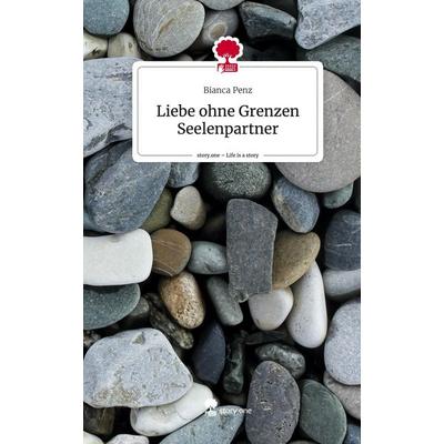 Liebe ohne Grenzen Seelenpartner. Life is a Story - story.one, Gebundene Ausgabe von Bianca Penz, Books on Demand, 978-3-7115-3503-0
