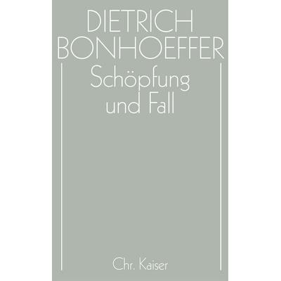 Dietrich Bonhoeffer Werke (DBW) / Schöpfung und Fall, Gebundene Ausgabe von Dietrich Bonhoeffer,Eberhard Bethge,Ernst Feil,Christian Gremmels,Martin