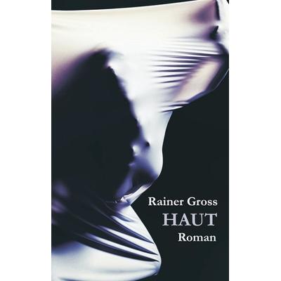 Haut, Taschenbuch von Rainer Gross, BoD – Books on Demand, 978-3-7386-1077-2