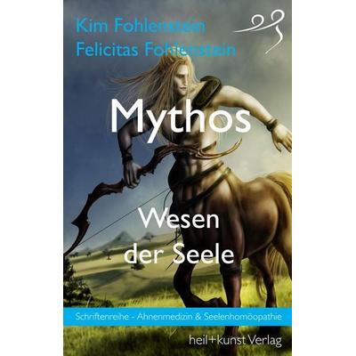 Fohlenstein, K: Mythos - Wesen der Seele, Taschenbuch von Kim Fohlenstein,Felicitas Fohlenstein, Heil kunst verlag, 978-3-946812-09-8