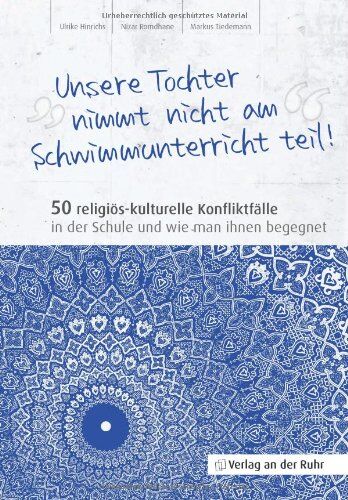 Ulrike Hinrichs - Unsere Tochter nimmt nicht am Schwimmunterricht teil!: 50 religiös-kulturelle Konfliktfälle in der Schule und wie man ihnen begegnet - Preis vom 17.10.2026 19:25:27 h